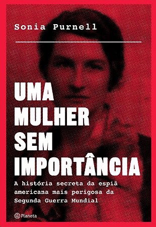 Mulher sem Importancia, Uma: a Historia Secreta da Espia Americana Mais per