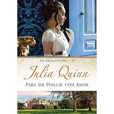 Para Sir Phillip, com Amor - os Bridgertons 5