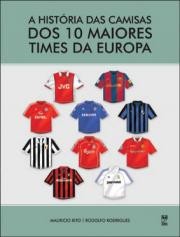 Historia das Camisas dos 10 Maiores Times da Europa, A