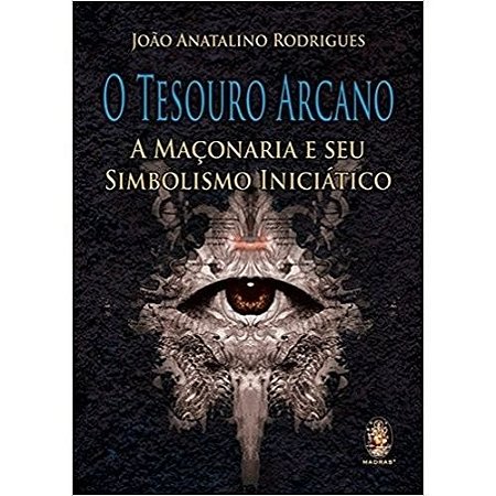 Tesouro Arcano, o - a Maconaria e Seu Simbolismo Iniciatico