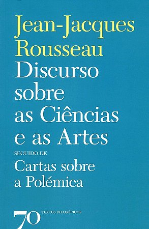 Discurso sobre as Ciencias e as Artes: Seguido de Cartas sobre a Polemica