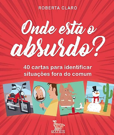Onde Esta o Absurdo : 40 Cartas para Identificar Situacoes Fora do Comum