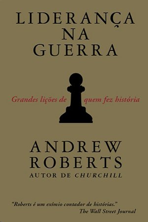 Lideranca na Guerra: Grandes Licoes de Quem Fez Historia