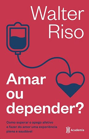 Amar Ou Depender: Como Superar o Apego Afetivo e Fazer do Amor Uma Experien