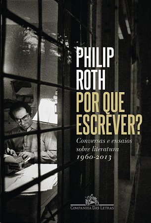Por Que Escrever : Conversas e Ensaios sobre Literatura (1960-2013)