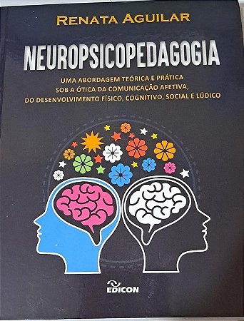 Neuropsicopedagogia : Uma Abordagem Teorica e Pratica sob a Otica da Comuni