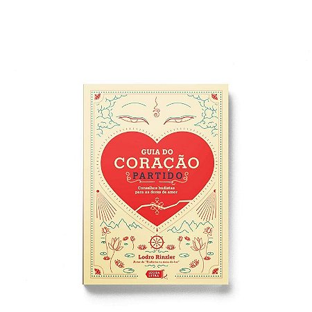 Guia do Coracao Partido - Conselhos Budistas para as Dores de Amor