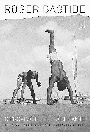 Proximo e o Distante, O: Ensaios sobre a Cultura Afro-brasileira