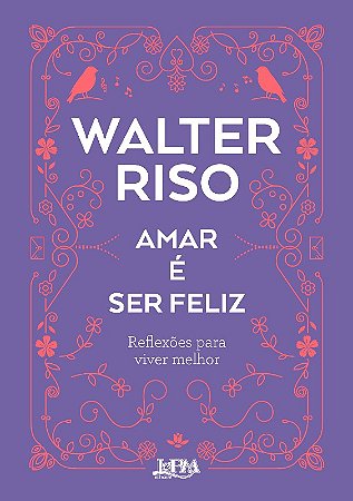 Amar e Ser Feliz: Reflexoes para Viver Melhor