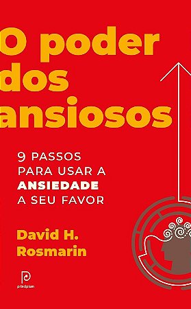 Poder dos Ansiosos, O: 9 Passos para Usar a Ansiedade a Seu Favor