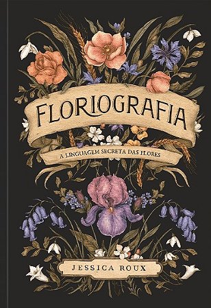 Floriografia: a Linguagem Secreta das Flores