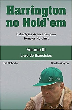 Harrington no Holdem - Vol. 3: Estrategias Avancadas para Toreios No-limit.