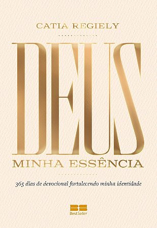 Deus: Minha Essencia: 365 Dias de Devocional Fortalecendo Minha Identidade