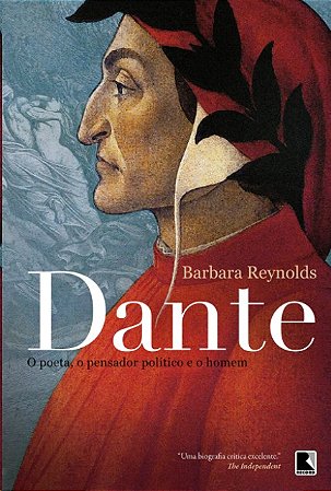 Dante - o Poeta, o Pensador, o Politico e o Homem