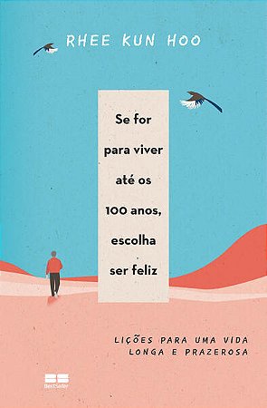 Se For para Viver Ate os 100 Anos, Escolha Ser Feliz