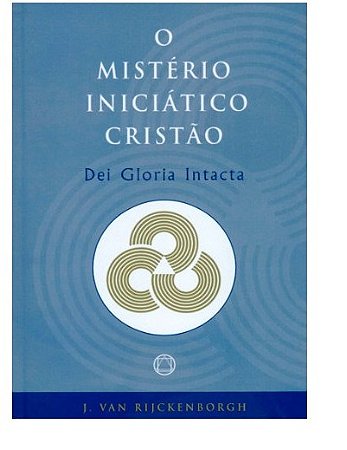 Misterio Iniciatico Cristao, O: Dei Gloria Intacta
