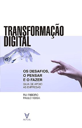 Transformacao Digital - os Desafios, o Pensar e o Fazer