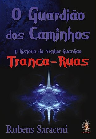 Guardiao dos Caminhos, O: a Historia do Senhor Guardiao Tranca-ruas