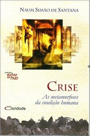 Crise - as Metamorfoses da Condicao Humana