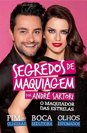 Segredos de Maquiagem por Andre Sartori: o Maquiador das Estrelas