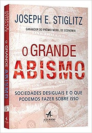 Grande Abismo, o - Sociedades Desiguais e o Que Podemos Fazer sobre Isso