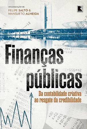 Financas Publicas: da Contabilidade Criativa ao Resgate da Credibilidade