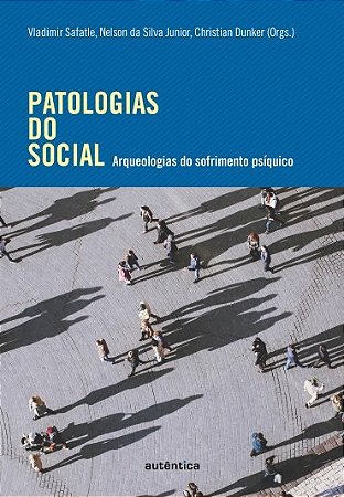 Patologias do Social - Arqueologias do Sofrimento Psiquico