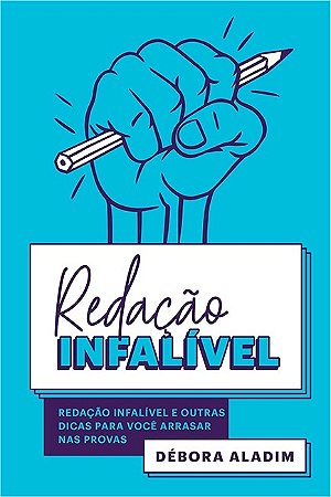 Redacao Infalivel - e Outras Dicas para Voce Arrasar Nas Provas