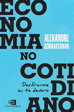 Economia no Cotidiano: Decifra-me Ou te Devoro