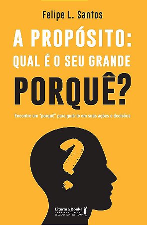 Proposito, A: Qual e o Seu Grande Porque