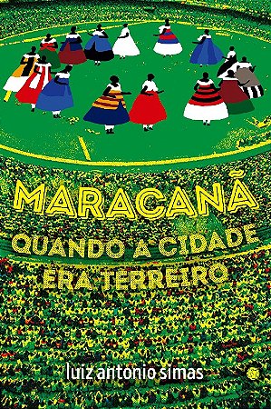 Maracana: Quando a Cidade era Terreiro