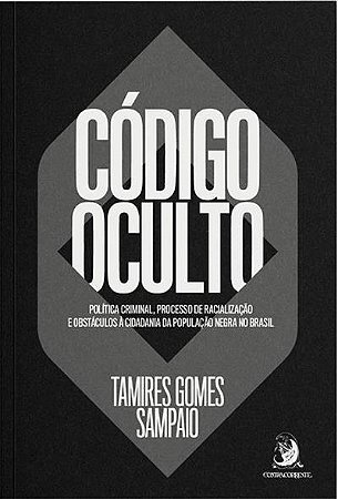 Codigo Oculto: Politica Criminal, Processo de Racializacao e Obstaculos a C