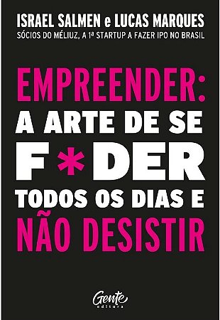 Empreender: a Arte de se Foder Todos os Dias e Não Desistir