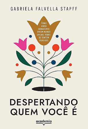 Despertando Quem Voce e : Como Viver Consciente em Um Mundo em Que Todos se