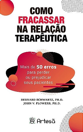 Como Fracassar na Relacao Terapeutica