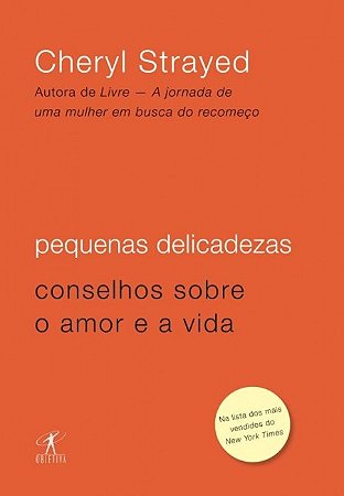 Pequenas Delicadezas: Conselhos sobre o Amor e a Vida
