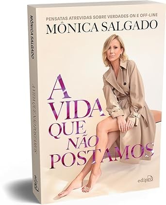 Vida Que Nao Postamos, A: Pensatas Atrevidas sobre Verdades on e Off-line