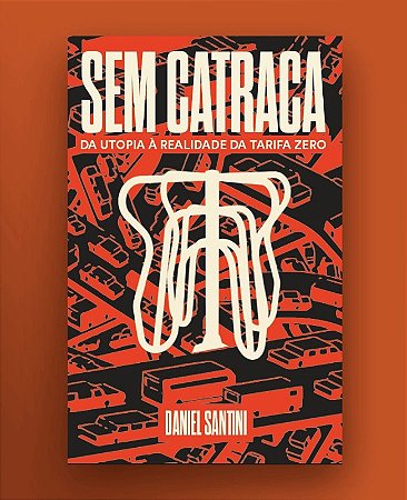 Sem Catraca: da Utopia a Realidade da Tarifa Zero
