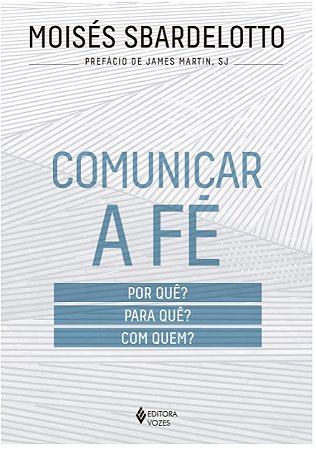Comunicar a Fe: por Que  para Que  com Quem