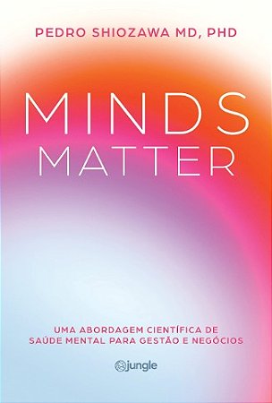 Minds Matter: Uma Abordagem Cientifica de Saude Mental para Gestao e Negoci