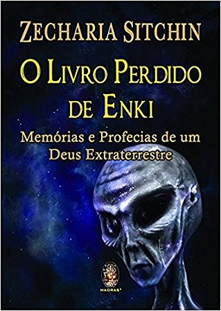 Livro Perdido de Enki, O: Memorias e Profecias de Um Deus Extraterrestre