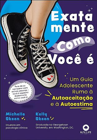 Exatamente Como Voce E: Um Guia Adolescente Rumo a Autoaceitacao e a Autoes
