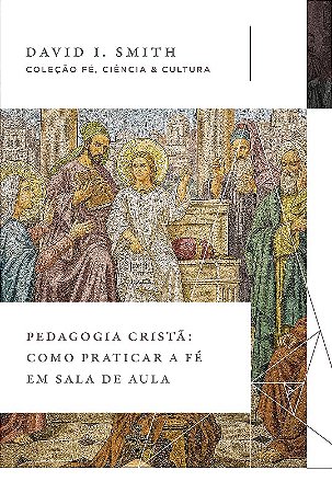 Pedagogia Crista: Como Praticar a Fe em Sala de Aula