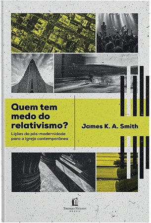 Quem Tem Medo do Relativismo  Licoes do Pos-modernidade para a Igreja conte