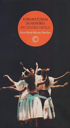 Dramaturgia da Memoria no Teatro-danca, A