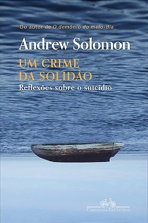 Crime da Solidao, Um - Reflexoes sobre o Suicidio