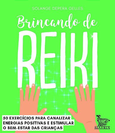 Brincando de Reiki: 50 Exercicios para Canalizar Energias Positivas e Estim