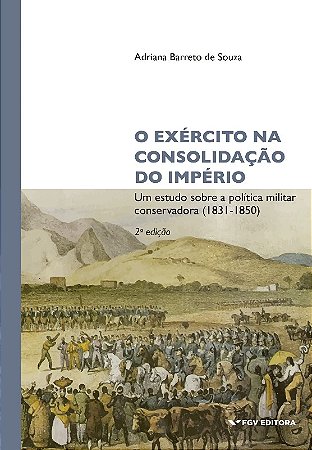 Exército na Consolidação do Império - Um Estudo sobre a Política Militar co