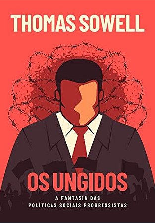 Ungidos, os - a Fantasia das Politicas Sociais dos Progressistas