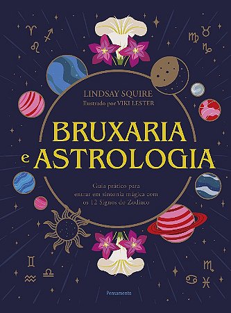 Bruxaria e Astrologia: Guia Pratico Entrar Sintonia Magica com os 12 Signos